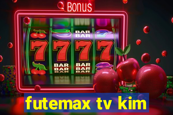 futemax tv kim